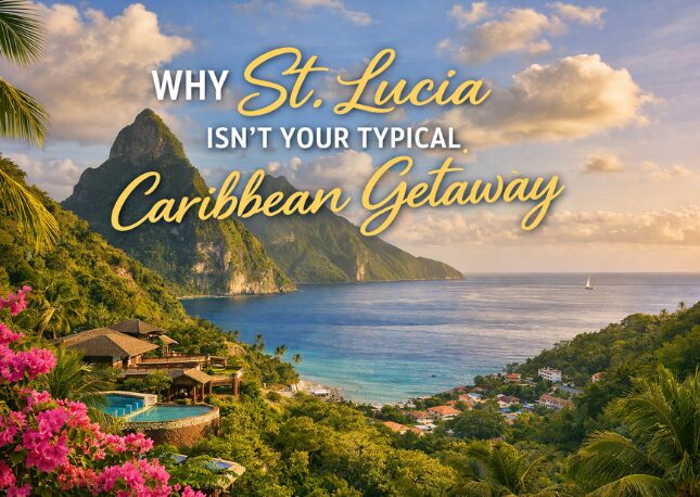 Why St. Lucia Isn’t Your Typical Caribbean Getaway