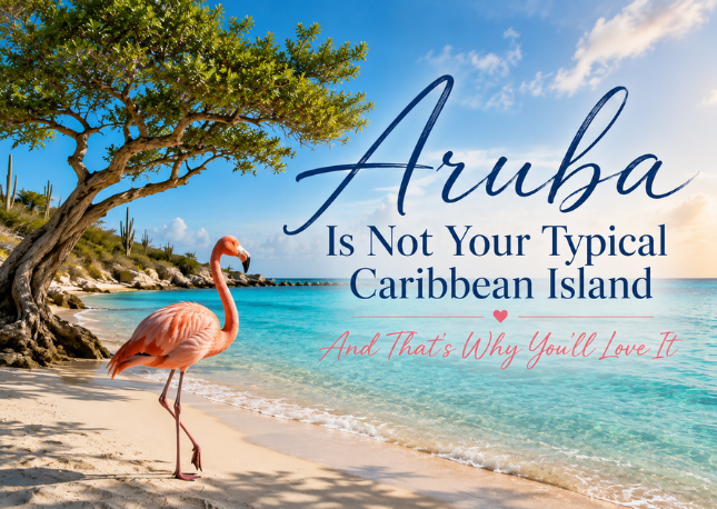 Aruba is not your typical Caribbean Island