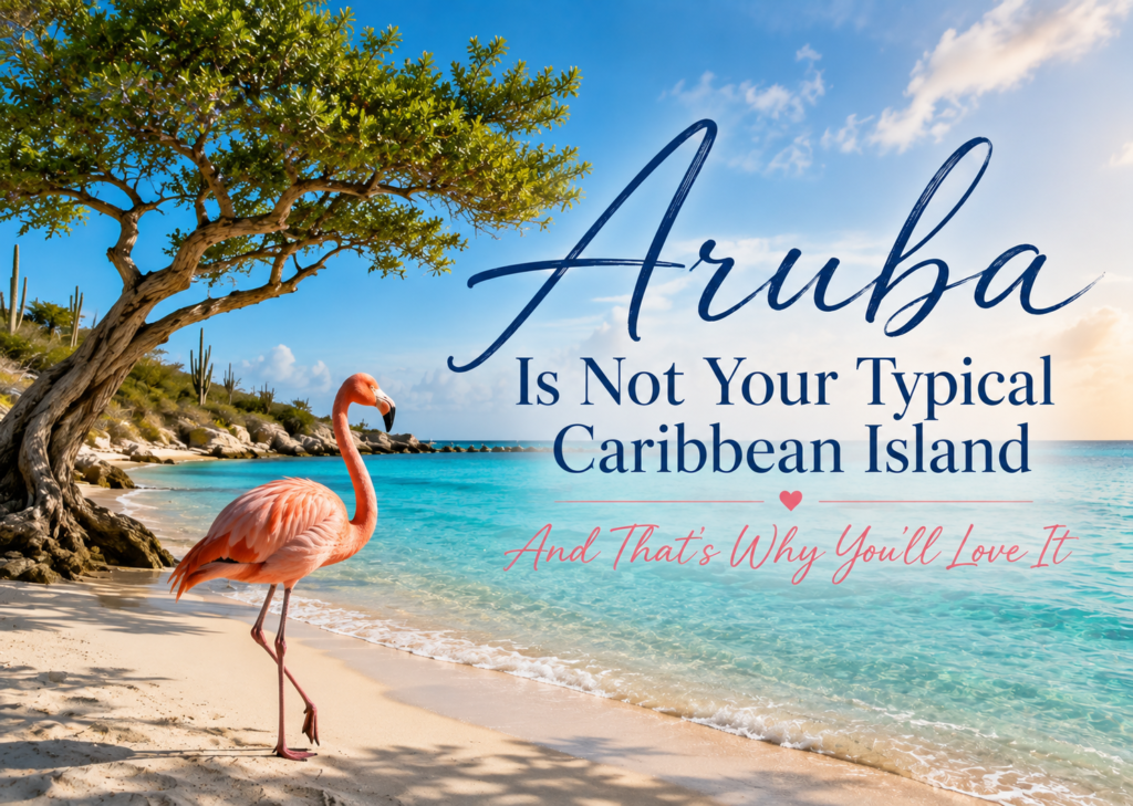 Aruba is not your typical Caribbean Island
